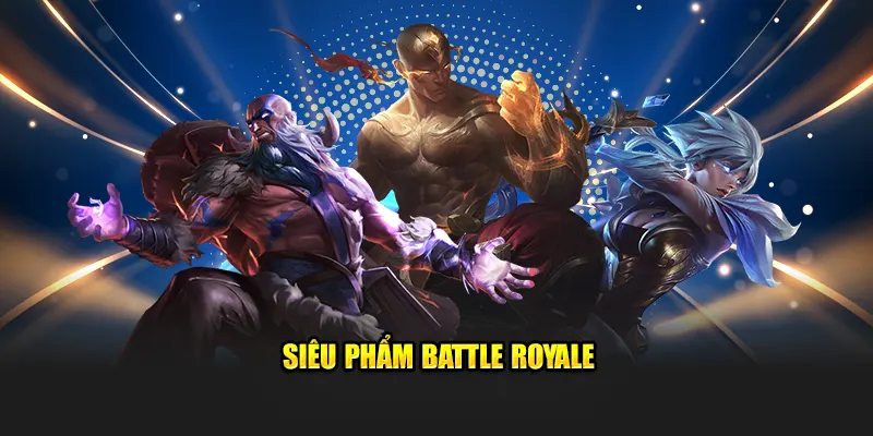 Battle Royale là một thể loại trò chơi sinh tồn đầy kịch tính tại sảnh