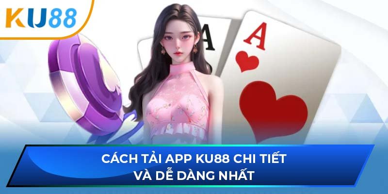 Tải app KU88 được hỗ trợ trên các hệ điều hành phổ biến